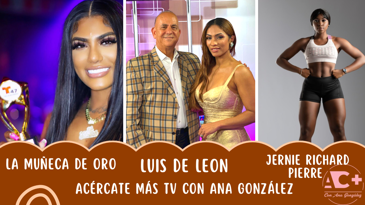 ESTA NOCHE EN ACÉRCATE MÁS: La Muñeca de Oro cantante e influencer, Jernie Richard entrenadora y Luis de León defiende la patria